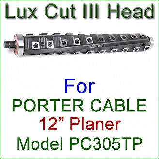 Lux Cut III Head for PORTER CABLE 12.5'' Planer, Model PC305TP Lux Cut III Head for PORTER CABLE 12.5'' Planer, Model PC305TP
